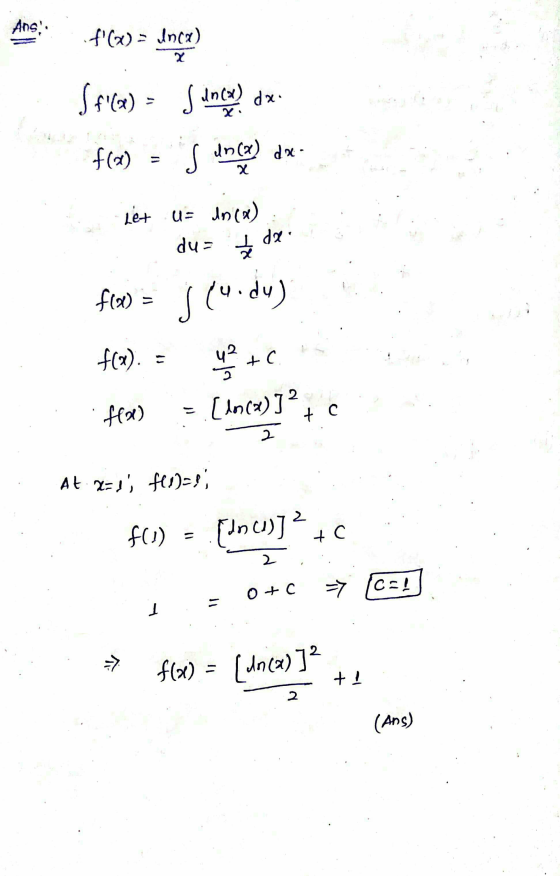 Ans: f(x) = Inca) Sf(x) = sin(x) dx. f(0) = In(x) da- x Let u= n(x) du= the dx fla (4.dy) f(a). +C ff86) [10(x)] 2 + C 2 At