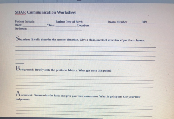 SBAR Communication Worksheet Room Number Patient Initials: Date: Bedroom Patient Date of Birth: Time: Location: Dituation: Br