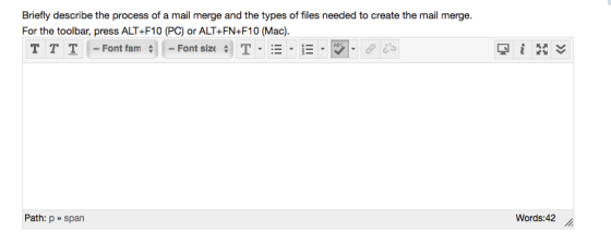 Briefly describe the process of a mail merge and the types of files needed to create the mail merge. For the toolbar, press ALT+F10 (PC) or ALT+FN+F10 (Mac). 냘뉠 ﹀ Path: p Span Words:42