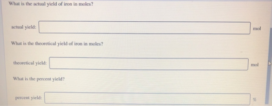 What is the actual yield of iron in moles? actual yield: What is the theoretical yield of iron in moles? theoretical yield: W