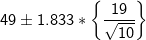 49 \pm 1.833*\left \{ \frac{19}{\sqrt{10}} \right \}