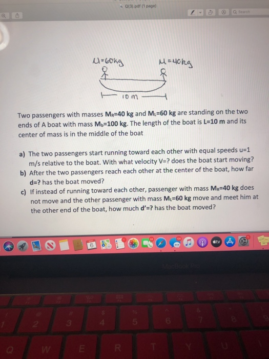 013).pdf ( page) u=60kg Mycka om Two passengers with masses Mr=40 kg and Me=60 kg are standing on the two ends of A boat with