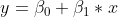 y=\beta_0 + \beta_1 * x