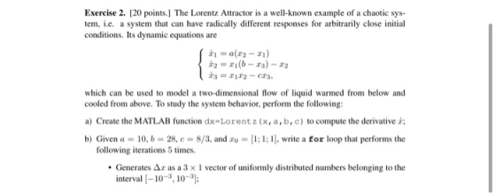 Exercise 2. (20 points.] The Lorentz Attractor is a well-known example of a chaotic sys- tem, i.e. a system that can have rad