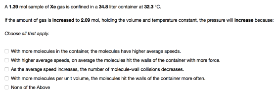 A 1.39 mol sample of Xe gas is confined in a 34.8 liter container at 32.3 °C If the amount of gas is increased to 2.09 mol, h