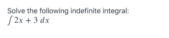 Solve the following indefinite integral: / 2x + 3 dx