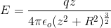 E = rac{qz}{4 pi epsilon_o (z^2 + R^2)^{rac{3}{2}}}