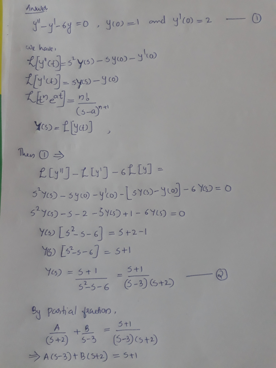 Answer 0 y-yl-6y=0 =0 , yco)=1 and y(o) = 2 We have L[y(t)} = 5² 4,5) - syco)-ylo L[y(4)] = sy.s)-90) Leat - no (3-a)nt Y