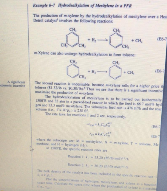 Example 6-7 Hydrodealkylation of Mesitylene in a PFR The production of m-xylene by the hydrodealkylation of mesitylene over a