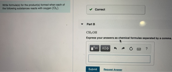 Write formula(s) for the product(s) formed when each of the following substances reacts with oxygen (O2). Correct Part B CHOH