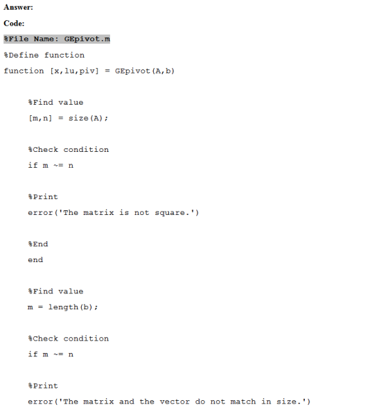 Answer: Code %File Name: GEpivot %Define function function [x, lu,piv] - GEpivot (A, b) %Find value [m, nsize (A) %Check cond