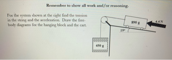 Remember to show all work and/or reasoning, For the system shown at the right find the tension in the string and the accelera