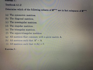 pace of Kerese 2: Textbook 4.1.2 Determine which of the following suboets of R are in fact s (a) The symmetric matrices (b) T