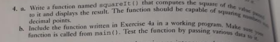 square of the value to it and displays the result. The function should be capable of of the v decimal points. 4. a. Write a f