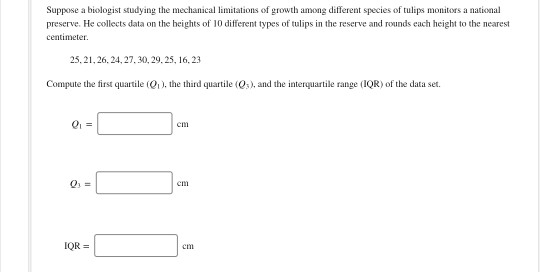 Suppose a biologist studying the mechanical limitations of growth among different species of tulips monitors a national prese