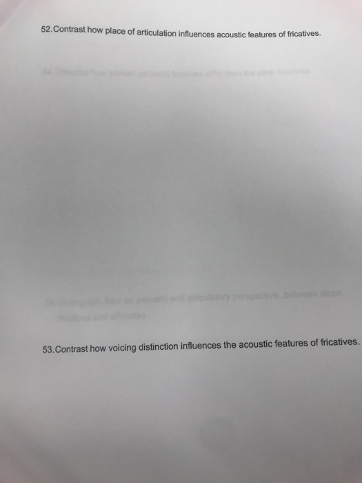 52.Contrast how place of articulation influences acoustic features of fricatives. 53.Contrast how voicing distinction influen
