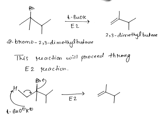 Br t-Buok E2 2,3-dimethylbutene 2- bromo-2,3-dimethylbutame This reaction will proceed throug E2 paction Brs E2 t- Bu oko