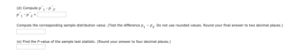 (d) Compute pîi - p^2 p^1-p+2= Compute the corresponding sample distribution value. (Test the difference P, -py. Do not use r
