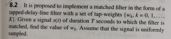 8.2 It is proposed to implement a matched filter in the form of a tapped-delay-line filter with a set of tap-weights {wk, k =