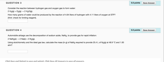 QUESTION 3 0.5 points Save Answer Consider the reaction between hydrogen gas and oxygen gas to form water: 2 H2(g) + O2(g) +