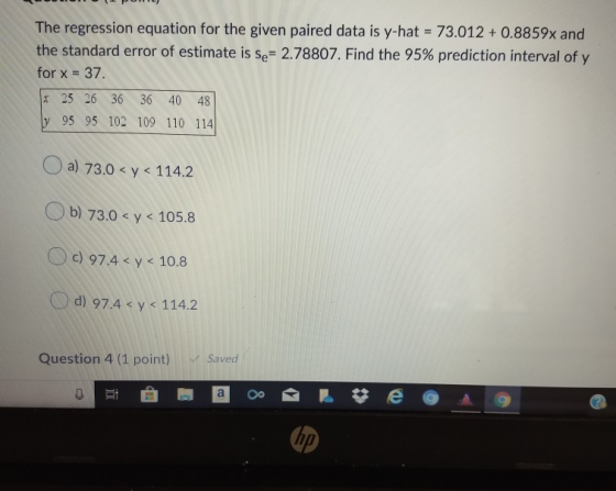 POT) The regression equation for the given paired data is y-hat = 73.012 +0.8859x and the standard error of estimate is se= 2
