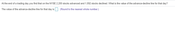 At the end of a trading day you find that on the NYSE 2,200 stocks advanced and 1,092 stocks declined. What is the value of t