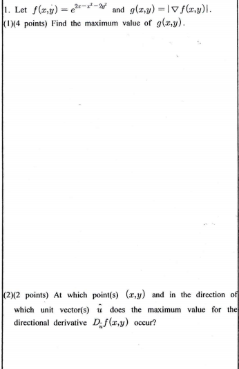 1. Let f(x,y) = (2-7-% and g(x,y) = v f(x,y). J(1)(4 points) Find the maximum value of g(y). |(272 points) At which point(s)