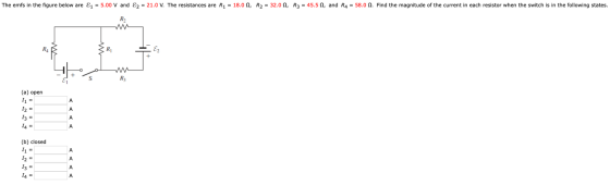 The emfs in the figure below are E1 = 5.00 V and E2 = 21.0 V. The resistances are R1 = 18.0 1, R2 = 32.0 N, R3 = 45.5 N, and