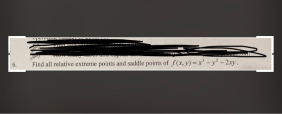 PROSEC Find all relative extreme points and saddle points of f(x, y) = x - y2 - 2xy.