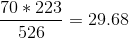 \frac{70*223}{526}=29.68