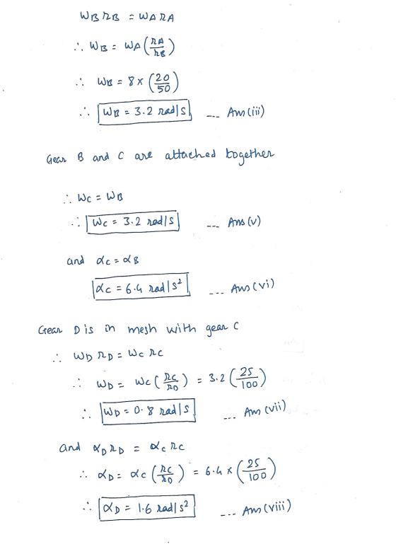 WBIB = WARA i. :: W1BE WA (1) 8x6 WB = 88 (30) WB = 3.2 rads An (iii) Gear B and c are attached together . Wc = WB Wc = 3.
