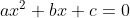 ar? + bc+c=0