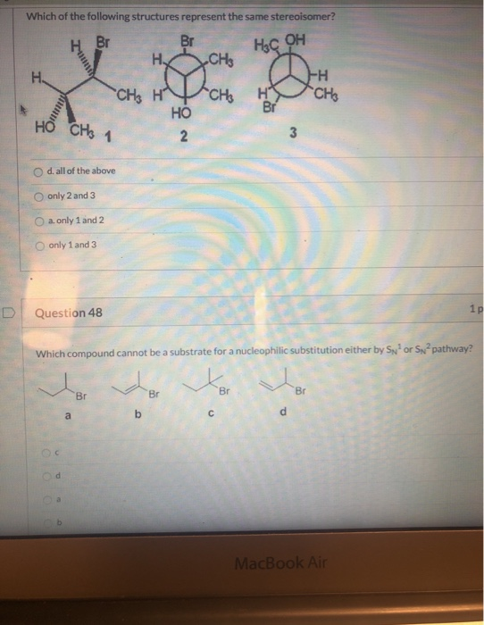 Which of the following structures represent the same stereoisomer? Br BrHC OH JHXCH ЕН CHE HYCH HYCHE HO HO CHs 2 d. all of t