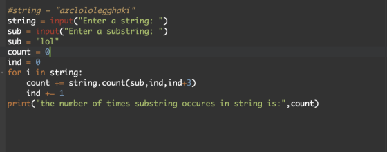 #string string sub = input(Enter a substring: ) azclololegghaki inputCEnter a string: ) lol sub count ind = 0 for i