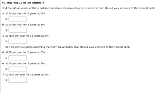 FUTURE VALUE OF AN ANNUITY Find the future values of these ordinary annuities. Compounding occurs once a year. Round your ans