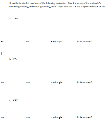 1. Draw the Lewis dot structure of the following molecules. Give the name of the molecules electron geometry, molecular geom
