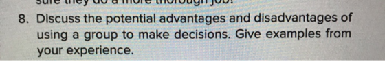 sur ley o UMUI LULUuyu JUNE 8. Discuss the potential advantages and disadvantages of using a group to make decisions. Give ex