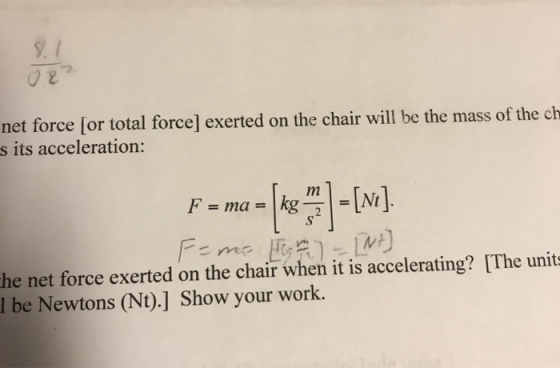 02 net force for total force) exerted on the chair will be the mass of the ch s its acceleration: F = ma = [kg ] - [Nu]. F=me