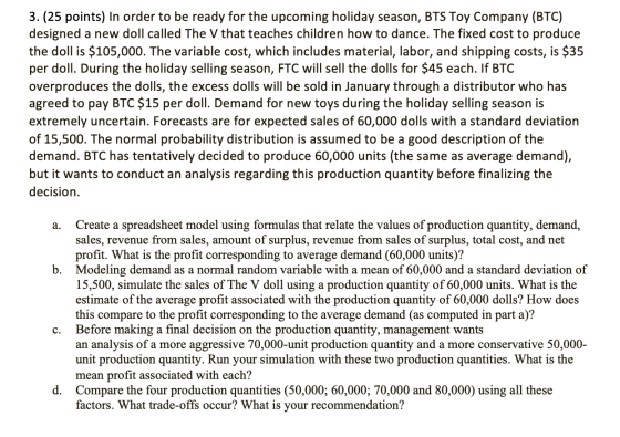 3. (25 points) In order to be ready for the upcoming holiday season, BTS Toy Company (BTC) designed a new doll called The V t