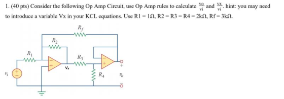 1. (40 pts) Consider the following Op Amp Circuit, use Op Amp rules to calculated and hint: you may need to introduce a varia