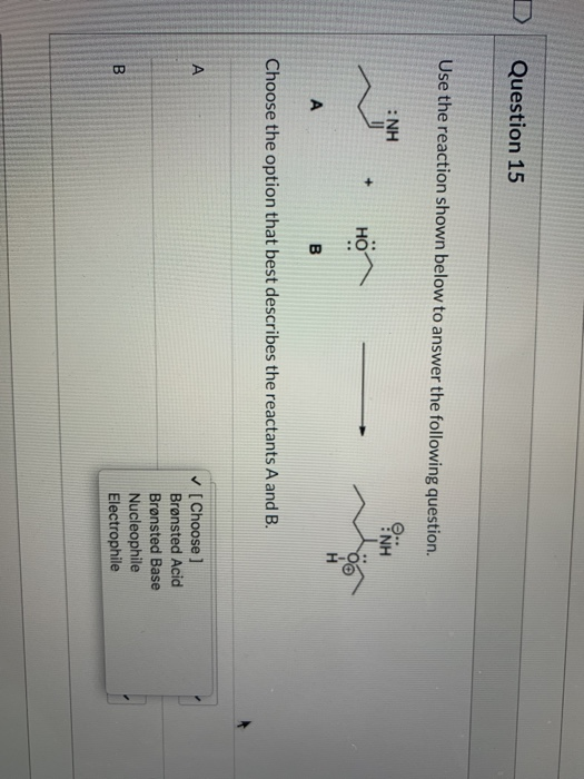 Question 15 Use the reaction shown below to answer the following question. :NH ΕΝΗ + HO А B Choose the option that best descr