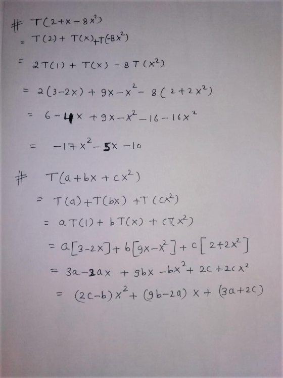 # T(2+x - 8x3) T(2) + T(x)+1(-8%) 21(1) + T(X) -8T (X2) 2 (3-2x) + 9x-X-8(2+2x2) = 6-4x + 9x-x²_16-16x? 2 - - 17x² – 5x-10 *