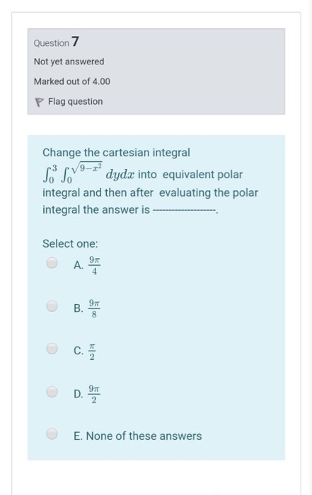 Question 7 Not yet answered Marked out of 4.00 P Flag question Change the cartesian integral So svº dydx into equivalent pola