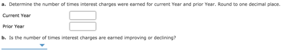 a. Determine the number of times interest charges were earned for current Year and prior Year. Round to one decimal place. Cu