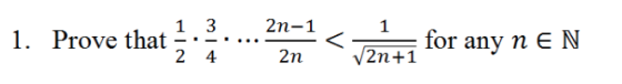 1. Prove that 1.3....2n-1 1. Prove that-.-. ...--ㄑㄧ for any n E N 2n V2n+1
