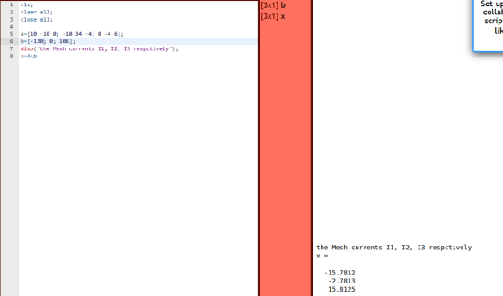 1 clc; 2 clear all; 3 close all; 4 5 A= [ 10-10 e, -10 34-4; 0-4 61; 6 b--130; e 106]; 7disp( the Mesh currents I1, 12, 13 re