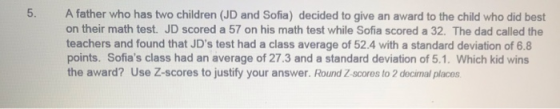 5. A father who has two children (JD and Sofia) decided to give an award to the child who did best on their math test. JD sco