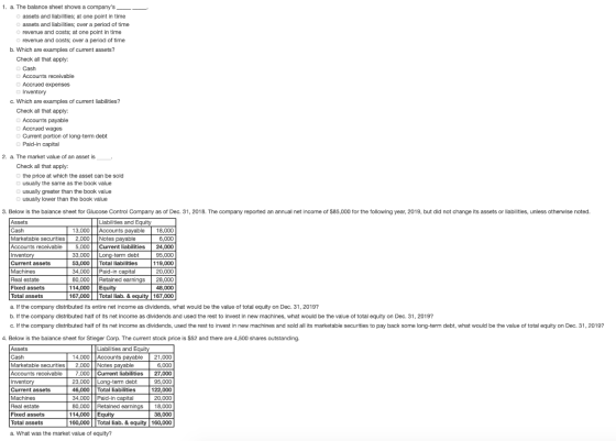 1. a. The balance sheet shows a companys assets and liabilities, at one point in time assets and liabilities; over a period