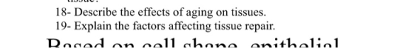 18- Describe the effects of aging on tissues. 19- Explain the factors affecting tissue repair. Rosad on nell chone anithelin1