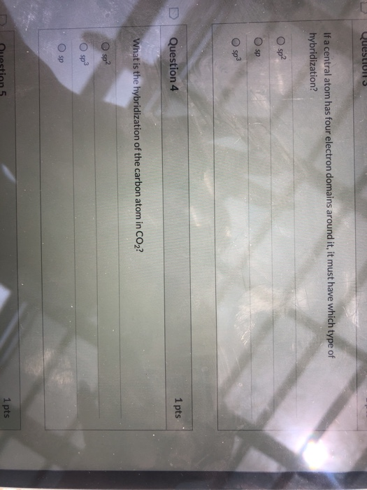 Questions If a central atom has four electron domains around it, it must have which type of hybridization? sp? ОО Question 4
